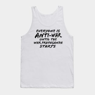 Everyone Is Anti-War Until The War Propaganda Starts Tank Top